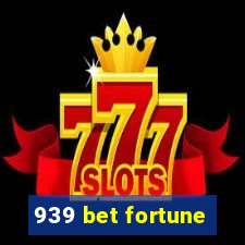 939 bet fortune